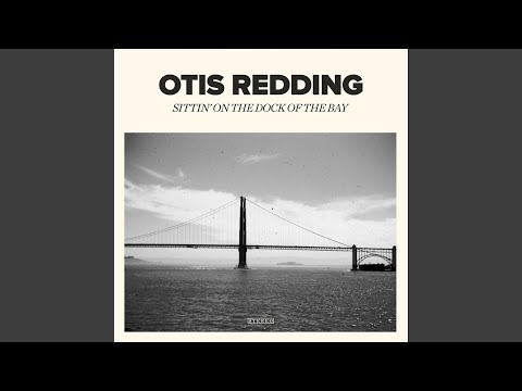 youtube otis redding sitting on the dock of the bay youtube otis redding sitting on the dock of the bay