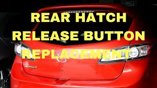 2009 - 2013 Mazda 3 Hatchback hatch release button replacement