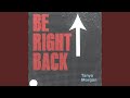 Be Right Back (Intro)