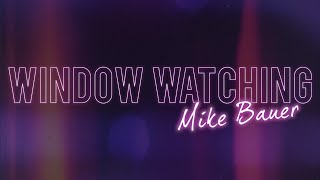 Mike Bauer - Window Watching (Official Video)