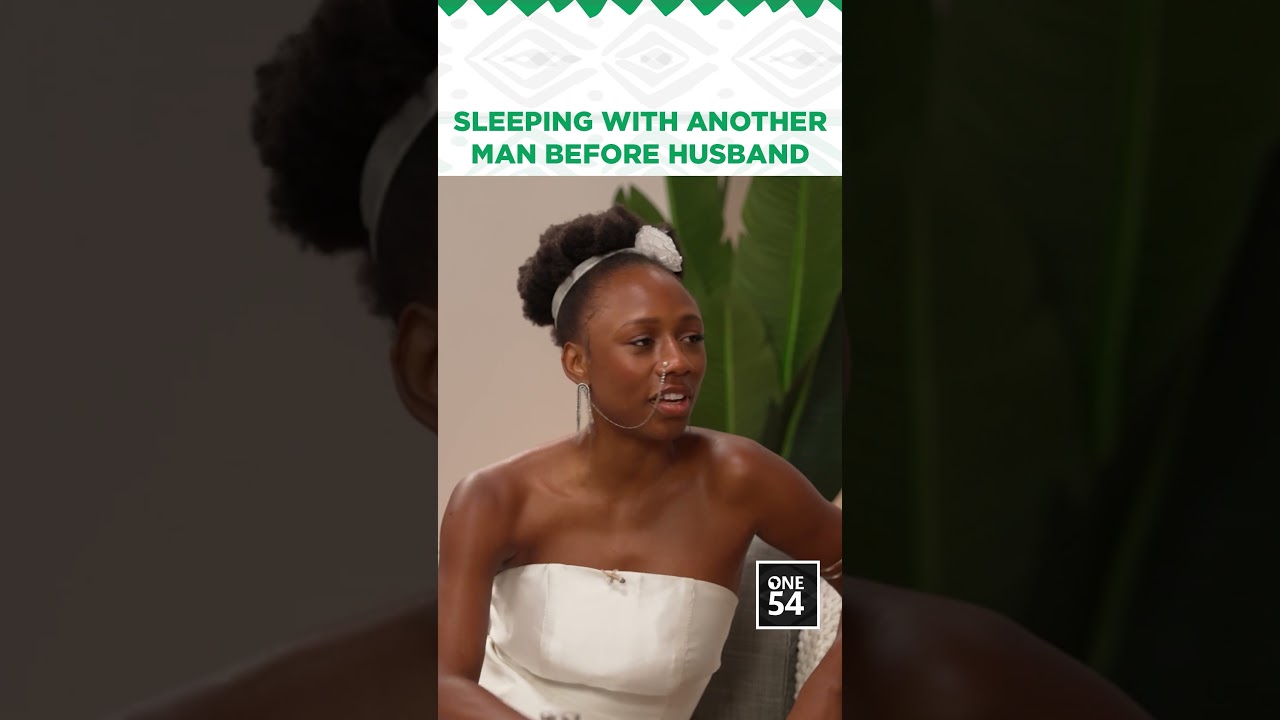 Sleeping With Another Man Before Husband | One54 Africa Podcast