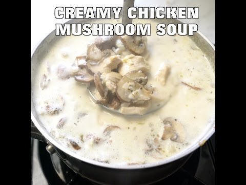 Creamy Chicken Mushroom Soup - Straight from the kitchen, not the can!