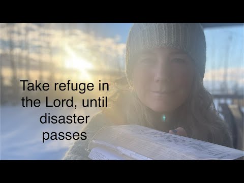 Take refuge in the Lord, until disaster passes // Psalms chapters 53-57