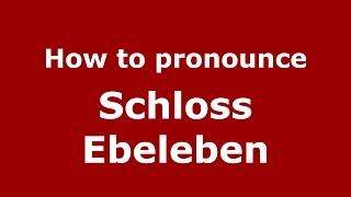 How to pronounce Schloss Ebeleben