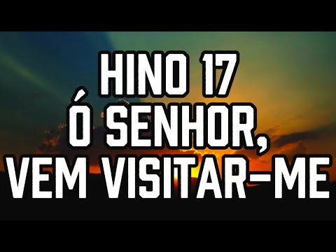 HINO 17 CCB - Ó Senhor, vem visitar-me - HINÁRIO 5 - Hino Cantado COM LETRA