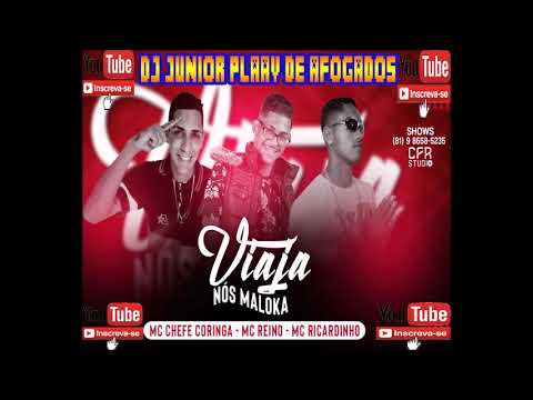 MC CHEFE CORINGA, MC REINO & MC RICARDINHO - VIAJA NÓS MALOKA ( MÚSICA NOVA ) 2019
