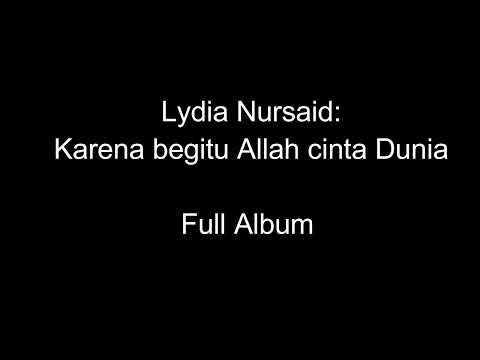 Lydia Nursaid - Karena begitu Allah cinta dunia (Full album)