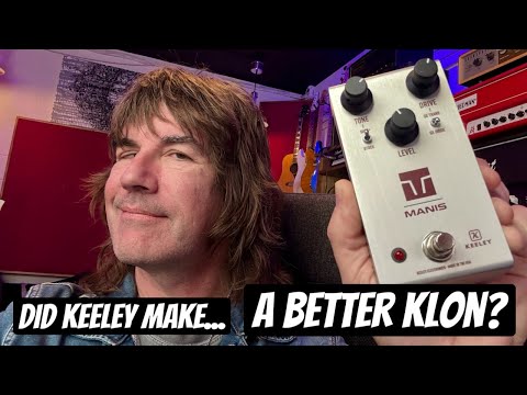 IS THIS A BETTER KLON? Keeley MANIS OVERDRIVE