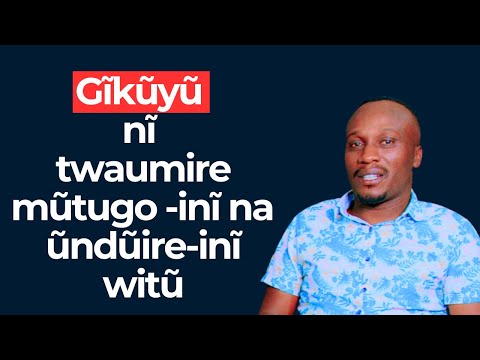 Gĩkũyũ nĩ twaumire mũtugo -inĩ na ũndũire-inĩ witũ : Njane Kamande
