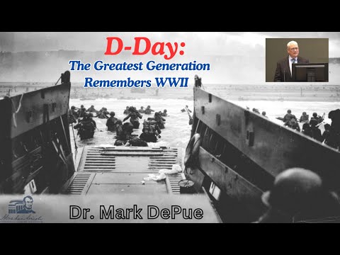 D-Day: The Greatest Generation Remembers WWII -  Dr. Mark DePue