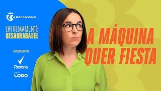 A Máquina quer Fiesta - Extremamente Desagradável