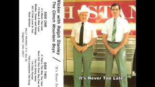 It&#39;s Never Too Late [1988] - Bill Wicker with Ralph Stanley &amp; The Clinch Mountain Boys