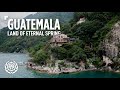Guatemala The Land Of Eternal Spring Travel Documentary Guide Things To Know Expect