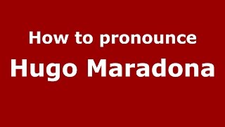 How to pronounce Hugo Maradona