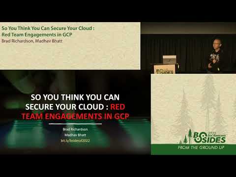 BSidesSF 2022 - So You Think You Can Secure Your Cloud: Red Team... (Brad Richardson • Madhav Bhatt)