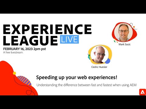 Adobe Experience League LIVE: Speeding up your web experiences!