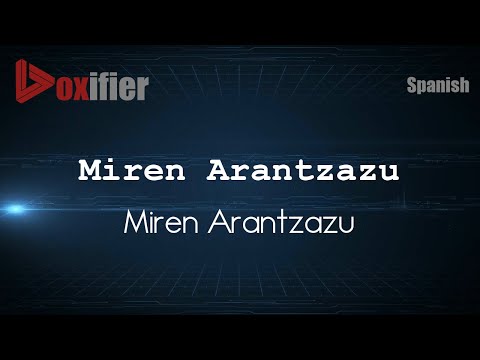 How to Pronounce Miren Arantzazu (Miren Arantzazu) in Spanish - Voxifier.com