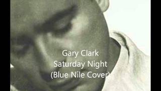 Gary Clark - Saturday Night (Blue Nile Cover Live)