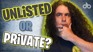 Should You Upload Videos as PRIVATE or UNLISTED?