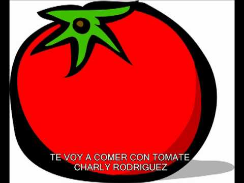 Charly Rodriguez - Te voy a comer con tomate