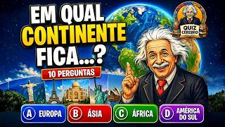 🌍 Em Qual Continente Fica? Teste Seus Conhecimentos de Geografia! (10 Perguntas)