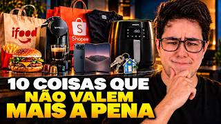10 COISAS que NÃO VALEM a pena GASTAR o seu DINHEIRO! (Não seja burro)
