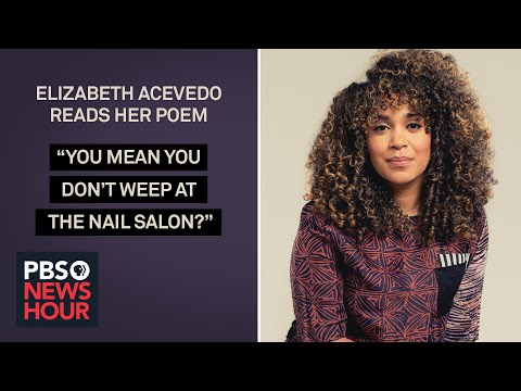 Elizabeth Acevedo reads her poem ‘You Mean You Don’t Weep at the Nail Salon?’