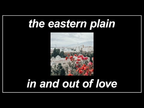 In And Out Of Love - The Eastern Plain (Lyrics)