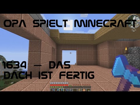 Opa spielt Minecraft 1634 – Das Dach ist fertig
