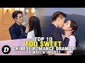 Top 10 TOO SWEET Chinese Romance Dramas to Watch in 2021