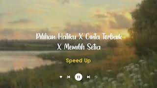 Download lagu Pilihan Hatiku X Cinta Terbaik X Memilih Setia ( Speed Up - Tiktok Version ) mp3