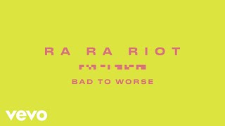 Ra Ra Riot - Bad To Worse (Lyric Video)
