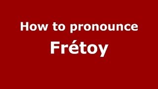 How to pronounce Fr&eacute;toy