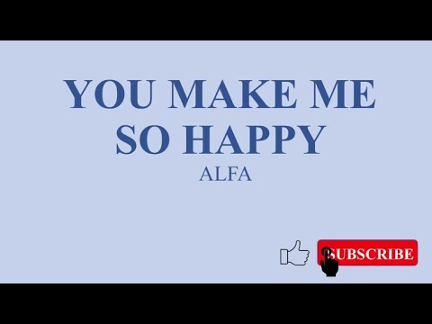 YOU MAKE ME SO HAPPY   ALFA testo lyrics