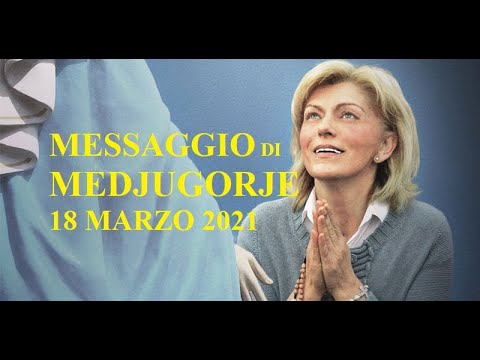 MESSAGGIO DI MEDJUGORJE 18 MARZO 2021