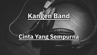 Download lagu Kangen Band Lirik Cinta Yang Sempurna mp3