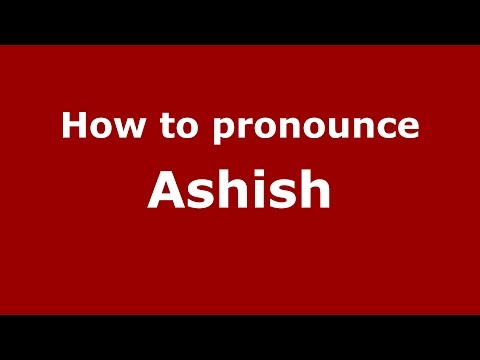 How to pronounce Ashish (Andhra Pradesh, India/Telugu) - PronounceNames.com