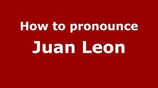 How to pronounce Juan Leon