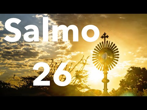 Salmo 26 - Oración del justo (Biblia católica latinoamericana).