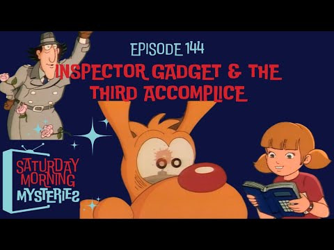 144: Inspector Gadget & the Third Accomplice