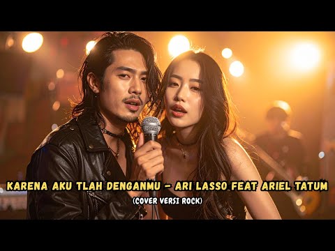 Karena Aku Tlah Denganmu - Ari Lasso ft Ariel Tatum (Cover Versi Rock)