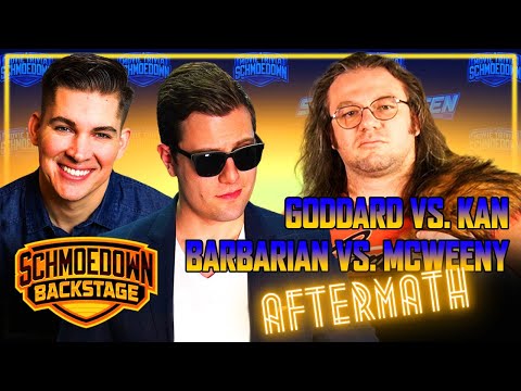 Goddard v Kan & Barbarian v McWeeny Aftermath | Schmoedown Backstage #84