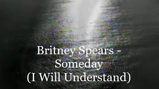 Britney Spears - Someday (I Will Understand) (tradução)