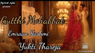 Gutthi Mohabbat - Emraan Hashmi  Yukti Thareja  Ju