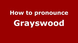 How to pronounce Grayswood