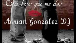 Adrian Gonzalez DJ (Esos besos que me das) para Natalia