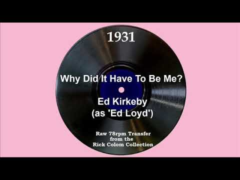 1931 Ed Kirkeby (as ‘Ed Loyd’) - Why Did It Have To Be Me? (Elmer Feldkamp, vocal)
