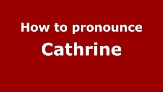 How to pronounce Cathrine