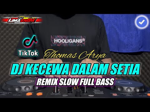 DJ KECEWA DALAM SETIA (THOMAS ARYA) REMIX SLOW FULL BASS TERBARU 2024 (DJ LIMA ENAM)
