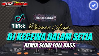 Download lagu DJ KECEWA DALAM SETIA (THOMAS ARYA) REMIX SLOW FULL BASS TERBARU 2024 (DJ LIMA ENAM) mp3